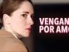 Video Venganza por amor _ ¡INCREÍBLE PELÍCULA COMPLETA Venganza por amor