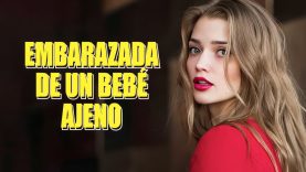 EMBARAZADA DE UN BEBÉ AJENO | PELÍCULA COMPLETA